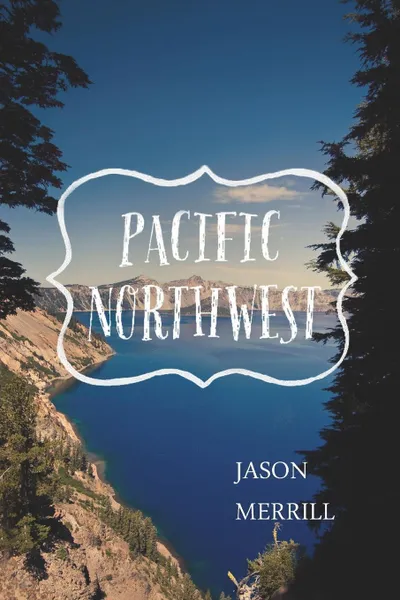 Обложка книги PACIFIC NORTHWEST, JASON MERRILL