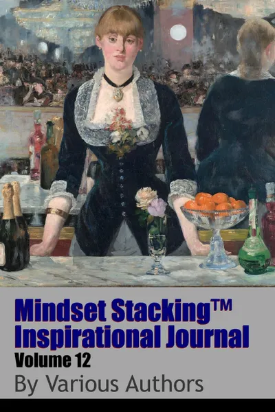 Обложка книги Mindset StackingTM Inspirational Journal Volume12, Dr. Robert C. Worstell, Various Authors