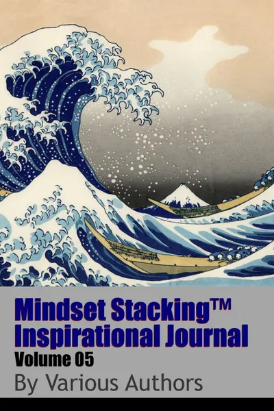 Обложка книги Mindset StackingTM Inspirational Journal Volume05, Dr. Robert C. Worstell, Various Authors