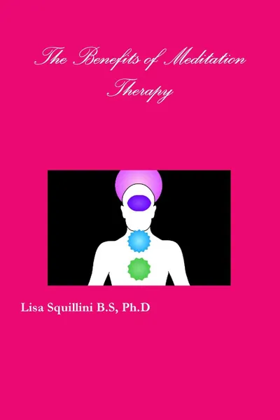 Обложка книги The Benefits of Meditation Therapy, Ph.D Lisa Skulstad Squillini B.S