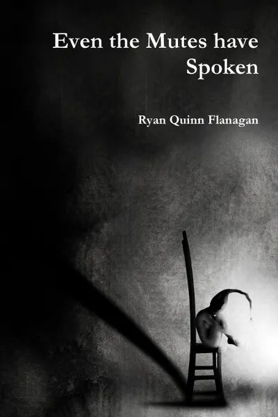 Обложка книги Even the Mutes have Spoken, Ryan Quinn Flanagan