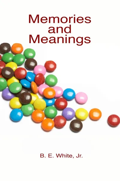 Обложка книги Memories and Meanings, Jr. B. E. White