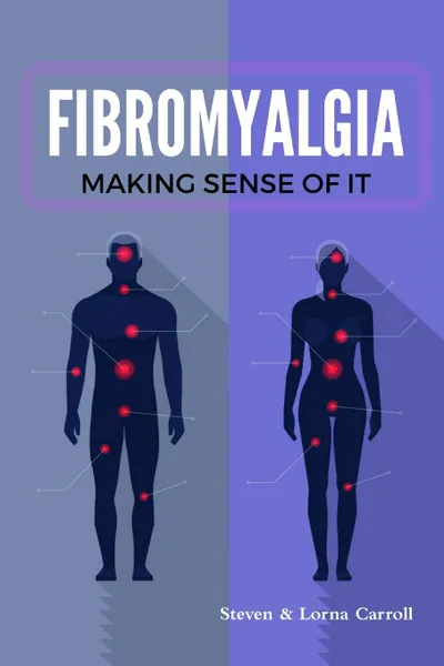 Обложка книги Fibromyalgia - Making Sense of It, Steven Carroll, Lorna Carroll