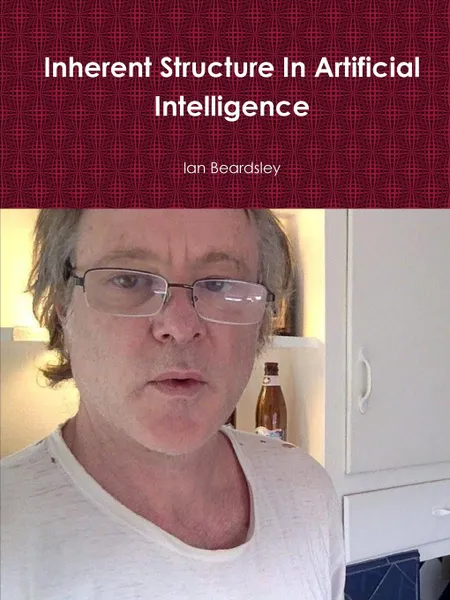 Обложка книги Inherent Structure In Artificial Intelligence, Ian Beardsley