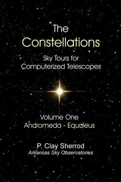 Обложка книги The Constellations -  Sky Tours for Computerized TelescopesVol. One, Clay Sherrod