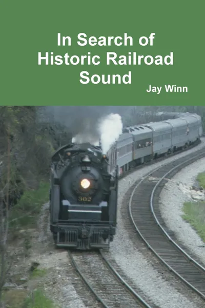 Обложка книги In Search of Historic Railroad Sound, Jay Winn