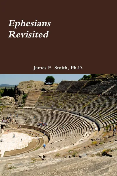 Обложка книги Ephesians Revisited, Ph.D. James E. Smith