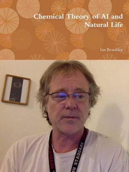 Обложка книги Chemical Theory of AI and Natural Life, Ian Beardsley