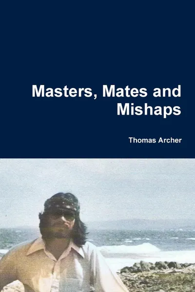 Обложка книги Masters, Mates and Mishaps, Thomas Archer