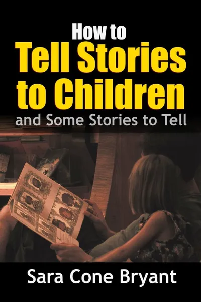 Обложка книги How to Tell Stories to Children - and Some Stories to Tell, Sara Cone Bryant