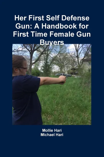 Обложка книги Her First Self Defense Gun. A Handbook for First Time Female Gun Buyers, Michael Hari, Mollie Hari