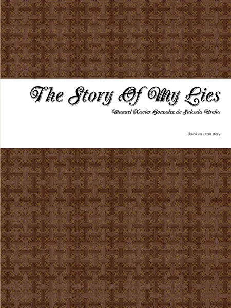 Обложка книги The Story Of My Lies, Manuel Xavier Gonzalez de Salceda