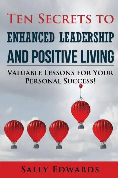 Обложка книги Ten Secrets to Enhanced Leadership and Positive Living, Sally Edwards