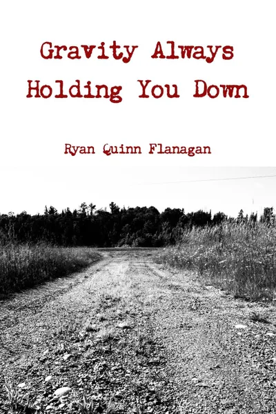 Обложка книги Gravity Always Holding You Down, Ryan Quinn Flanagan