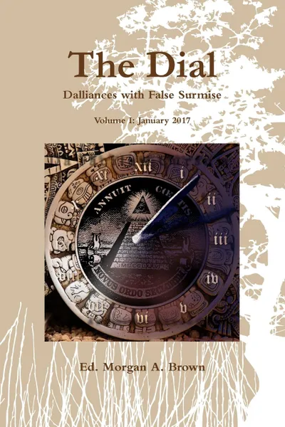 Обложка книги The Dial. Dalliances with False Surmise (Volume I), Morgan A. Brown