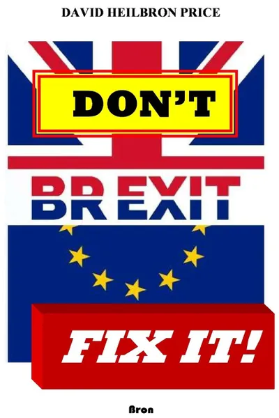 Обложка книги Don.t Brexit, Fix it., David Heilbron Price