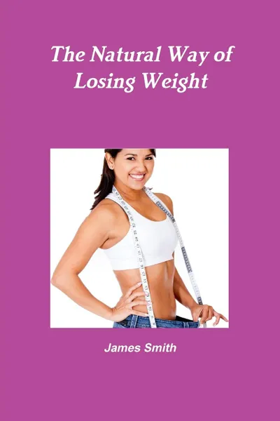 Обложка книги The Natural Way of Losing Weight, James Smith