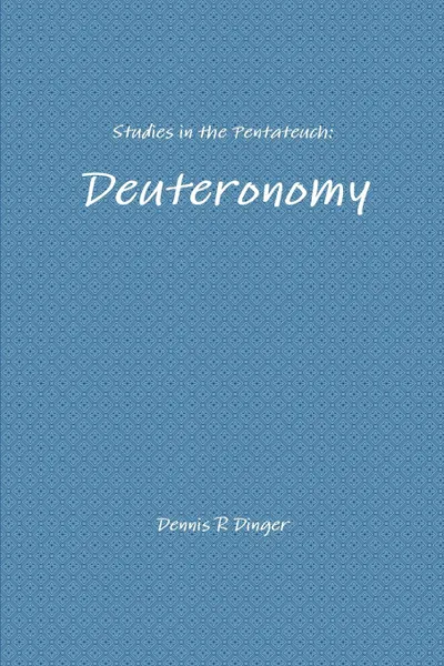 Обложка книги Studies in the Pentateuch. Deuteronomy, Dennis Dinger