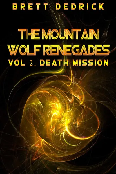 Обложка книги Mountain Wolf Renegades Vol. 2 Death Mission, Brett Dedrick