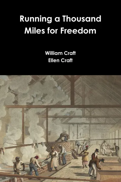 Обложка книги Running a Thousand Miles for Freedom, William Craft, Ellen Craft