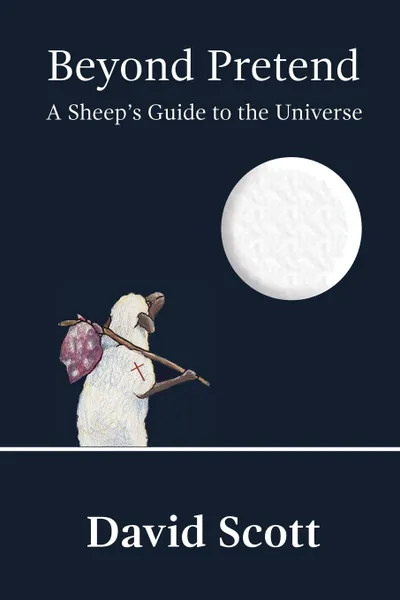 Обложка книги Beyond Pretend. A Sheep.s Guide to the Universe, David Scott