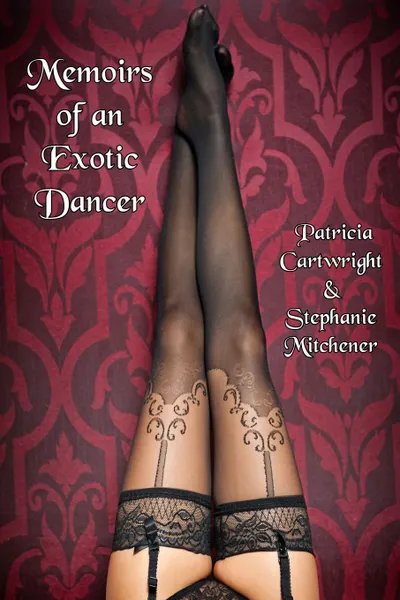 Обложка книги Memoirs of an Exotic Dancer, Patricia Cartwright, Stephanie Mitchener