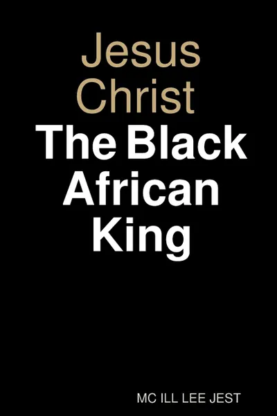 Обложка книги Jesus Christ Black African King, MC ILL LEE JEST