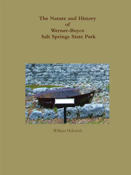 Обложка книги The Nature and History of Werner-Boyce Salt Springs State Park, William Holcomb