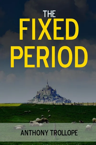 Обложка книги The Fixed Period, Anthony Trollope