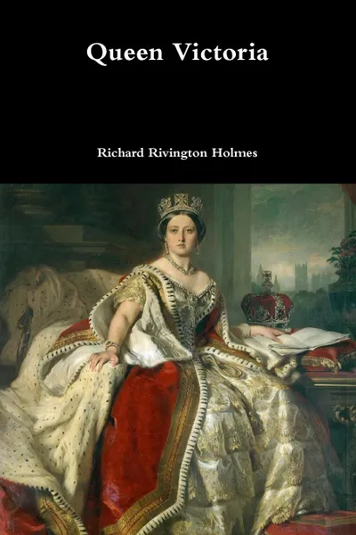 Обложка книги Queen Victoria, Richard Rivington Holmes