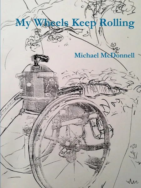 Обложка книги My Wheels Keep Rolling, Michael McDonnell