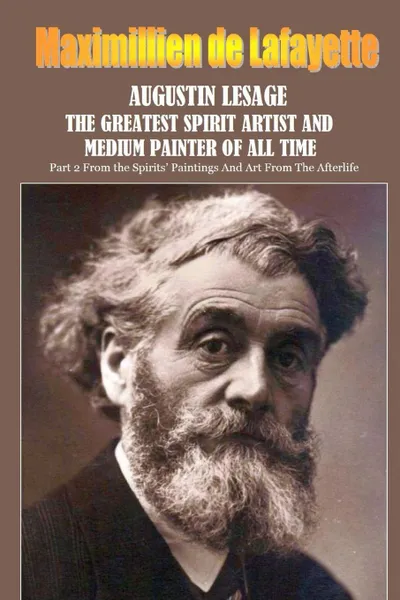 Обложка книги Augustin Lesage, the greatest spirit artist and medium painter of all time, Maximillien de Lafayette