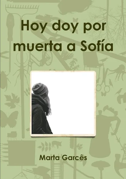 Обложка книги Hoy doy por muerta a Sofia, Marta Garcês