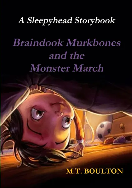 Обложка книги Braindook Murkbones and the Monster March Huh, What.s That Creak Illustrated Edition, M.T. Boulton