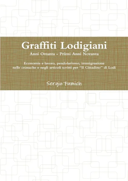 Обложка книги Graffiti Lodigiani. Anni Ottanta - Primi Anni Novanta, Sergio Fumich