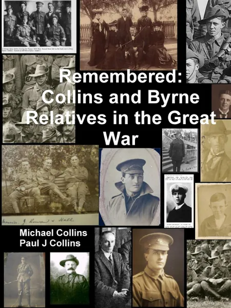 Обложка книги Remembered. Collins and Byrne Relatives in the Great War, Paul J Collins, Michael Collins