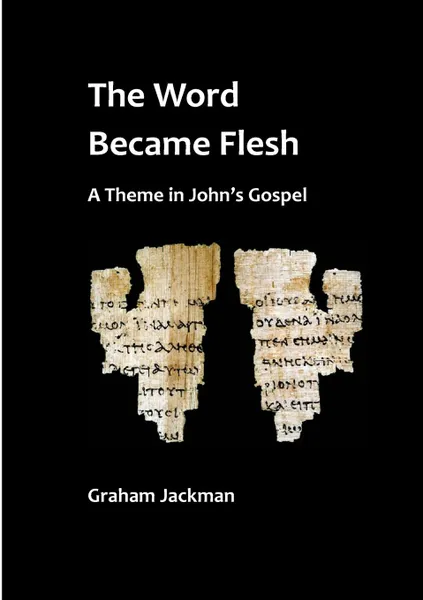 Обложка книги The Word Became Flesh, Graham Jackman