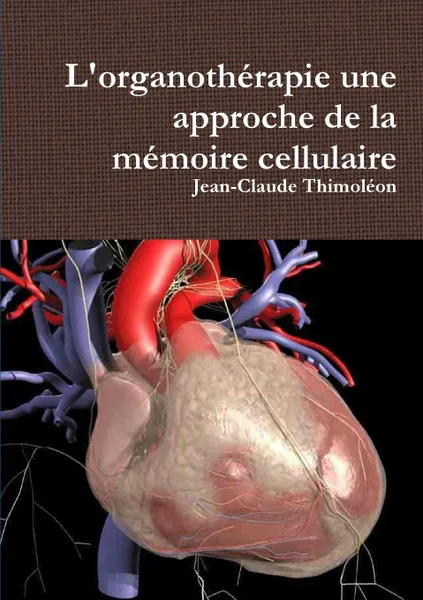 Обложка книги L.organotherapie une approche de la memoire cellulaire, Jean-Claude Thimoléon