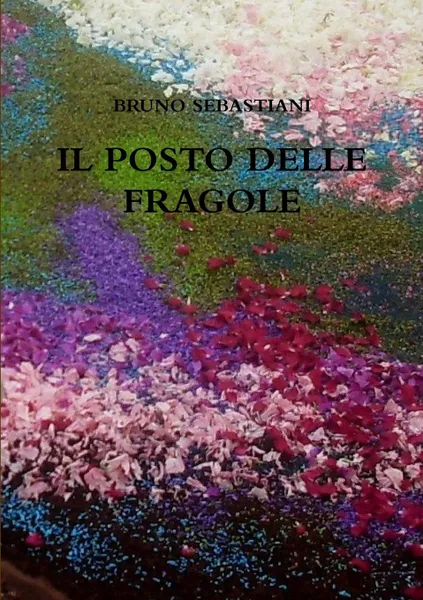 Обложка книги IL POSTO DELLE FRAGOLE, BRUNO SEBASTIANI