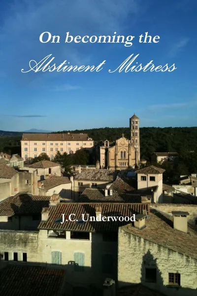 Обложка книги On becoming the Abstinent Mistress, J.C. Underwood