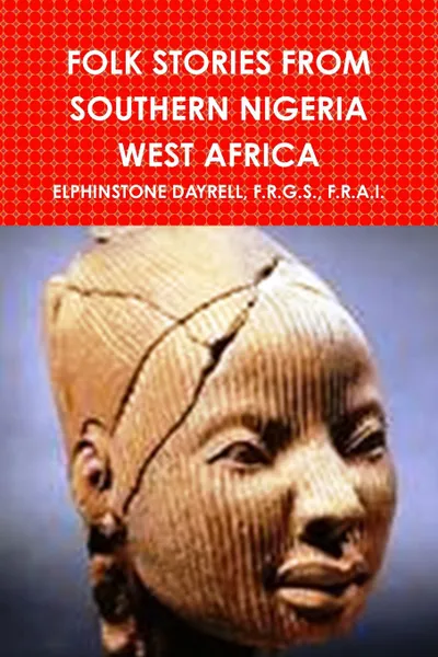 Обложка книги FOLK STORIES FROM SOUTHERN NIGERIA WEST AFRICA, F.R.G.S. F.R.A.I. ELPHINSTONE DAYRELL