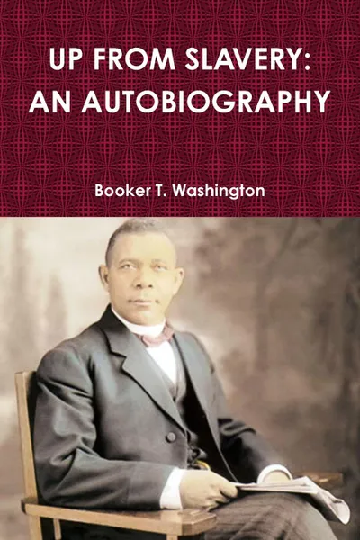 Обложка книги UP FROM SLAVERY. AN AUTOBIOGRAPHY, Booker T. Washington