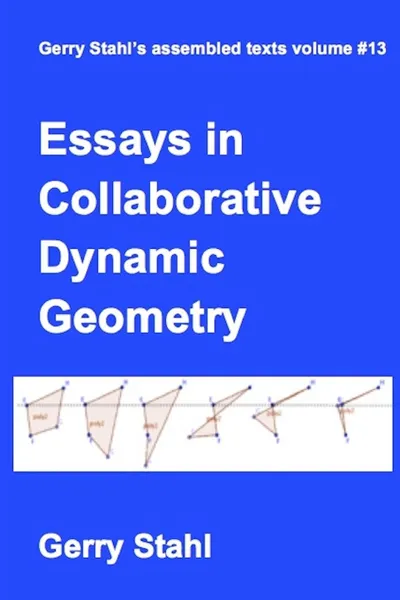 Обложка книги Essays in Collaborative Dynamic Geometry, Gerry Stahl