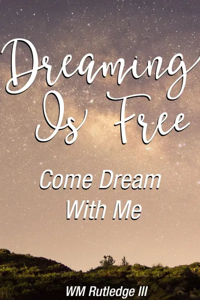 Обложка книги Dreaming Is Free Come Dream With Me, William Rutledge