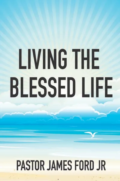 Обложка книги Living the Blessed Life, JAMES FORD JR