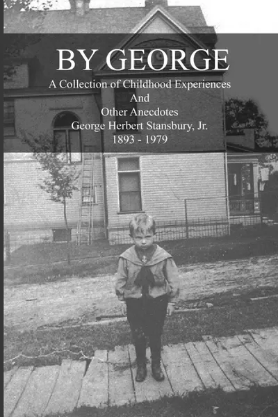 Обложка книги By George - A Collection of Childhood Experiences and Other Anecdotes, Jr. George Herbert Stansbury