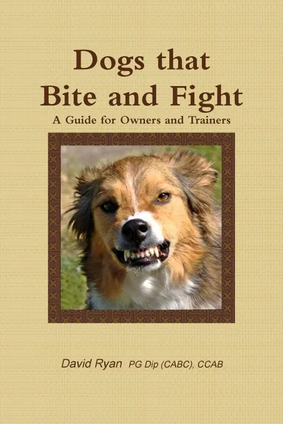 Обложка книги Dogs that Bite and Fight, David Ryan PG Dip (CABC) CCAB