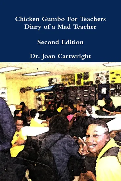 Обложка книги Chicken Gumbo For Teachers. Diary of a Mad Teacher, Dr. Joan Cartwright
