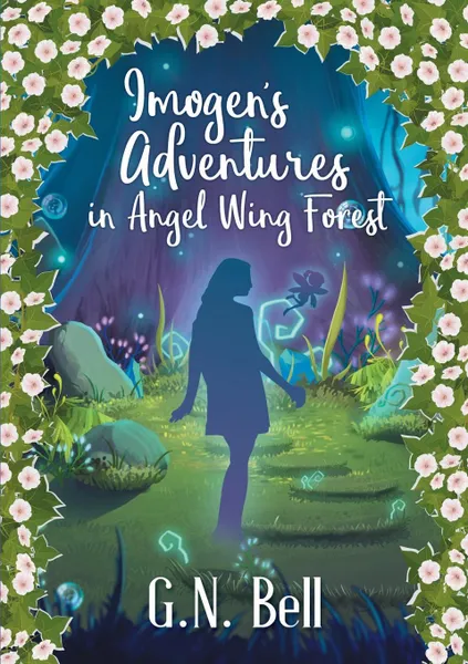 Обложка книги Imogen.s Adventures In Angel Wing Forest, G. N. Bell