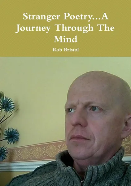 Обложка книги Stranger Poetry...A Journey Through The Mind, Rob Bristol